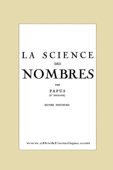 La Science des Nombres: Secrets initiatiques et Metaphysique des nombres