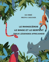 Title: 2 Legendes Africaines: Le Rhinoceros - Le Singe et le Serpent, Author: Helena Cailleaux