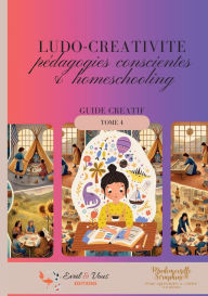 Title: Ludo-crï¿½ativitï¿½. Pï¿½dagodies conscientes et homeschooling: guide pratique, Author: Mademoiselle Sïraphine