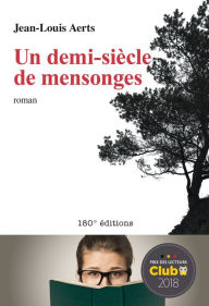 Title: Un demi-siècle de mensonges: Roman - Prix des lecteurs Club 2018, Author: Jean-Louis Aerts