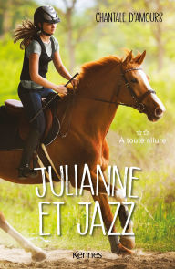 Title: Julianne et Jazz T02: À toute allure, Author: Chantale D'Amours