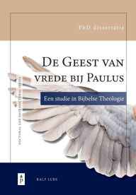 Title: De Geest van vrede bij Paulus: Een studie in Bijbelse theologie, Author: Ralf Lubs