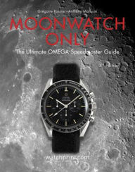 Title: Moonwatch Only: The Ultimate OMEGA Speedmaster Guide, Author: Gregoire Rossier