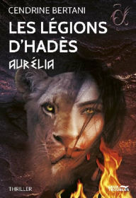 Title: Les Légions d'Hadès - Aurélia, tome II, Author: Cendrine Bertani