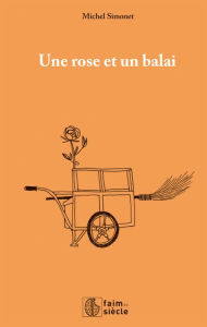 Title: Une rose et un balai: Récit de vie, Author: Michel Simonet