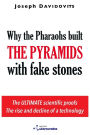 Why the Pharaohs Built the Pyramids with Fake Stones