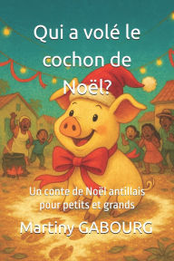 Title: Qui a volÃ¯Â¿Â½ le cochon de NoÃ¯Â¿Â½l?: Un conte de NoÃ¯Â¿Â½l antillais pour petits et grands, Author: Martiny Gabourg