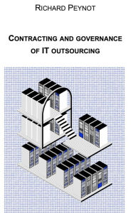 Title: CONTRACTING AND GOVERNANCE OF IT OUTSOURCING, Author: Richard PEYNOT