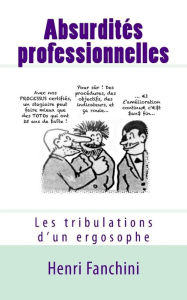 Title: Absurdités professionnelles: Les tribulations d'un ergosophe, Author: Henri Fanchini