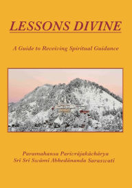 Title: Lessons Divine: A Guide to Receiving Spiritual Guidance, Author: Swami Abhedananda Saraswati