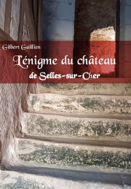 Title: L'énigme du château de Selles-sur-Cher, Author: Gilbert Gaillien