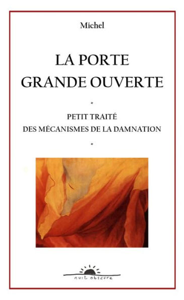 LA PORTE GRANDE OUVERTE - PETIT TRAITÉ DES MÉCANISMES DE LA DAMNATION