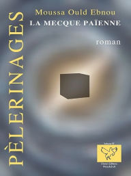 Title: La Mecque païenne, Author: Moussa Ould Ebnou