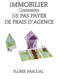 Title: IMMOBILIER COMMENT NE PAS PAYER DE FRAIS D'AGENCE, Author: Florie  PASCUAL