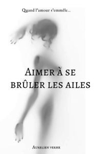 Title: Aimer à se brûler les ailes, Author: Aurelien VERHE