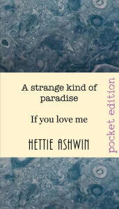 Title: A strange kind of paradise: If you love me, Author: Hettie Ashwin