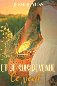 Title: Et je suis devenue le vent, Author: Jeanne Yliss