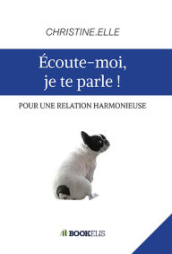 Title: ÉCOUTE-MOI, JE TE PARLE !, Author: CHRISTINE.ELLE
