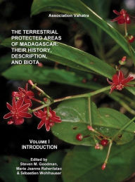 Title: The Terrestrial Protected Areas of Madagascar: Their History, Description, and Biota, Author: Steven M. Goodman