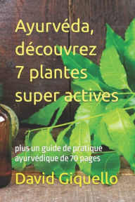 Title: Ayurvéda, découvrez 7 plantes super actives: plus un guide de pratique ayurvédique de 70 pages, Author: Ajay Kumar