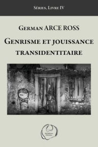 Title: Genrisme et jouissance transidentitaire, Author: German Arce Ross