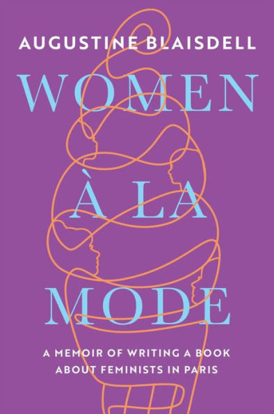 WOMEN À LA MODE: A MEMOIR OF WRITING A BOOK ABOUT FEMINISTS IN PARIS