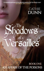 Title: The Shadows of Versailles: A gripping mystery of innocence lost, a search for the truth, and revenge, Author: Cathie Dunn