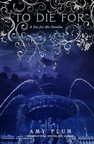Title: To Die For: A Die For Me Novella, Author: Amy Plum