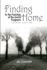 Title: Finding Home: In the Footsteps of the Jewish Fusgeyers, Author: Jill Arlene Culiner