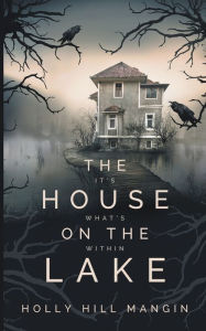 Title: The House on the Lake, Author: Holly Hill Mangin