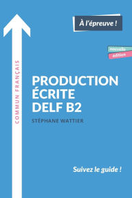 Title: Production Ã¯Â¿Â½crite DELF B2: Nouvelle Ã¯Â¿Â½dition, Author: StÃÂÂphane Wattier