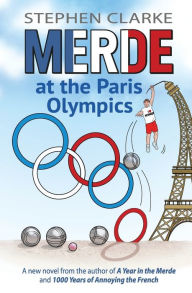 Title: Merde at the Paris Olympics: Going for Pï¿½tanque Gold, Author: Stephen Clarke
