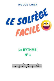 Title: LE SOLFÈGE FACILE - LE RYTHME N°1, Author: DOLCE LUNA