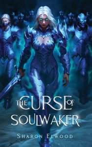 Title: The Curse of Soulwaker, Author: Sharon Elwood