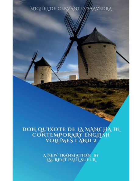 Don Quixote de la Mancha in Contemporary English, Volumes 1 and 2: A new Translation and Edition by Laurent Paul Sueur