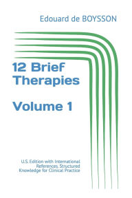 Title: 12 Brief Therapies: U.S. Edition with International References. Structured Knowledge for Clinical Practice, Author: Valerie Escalier