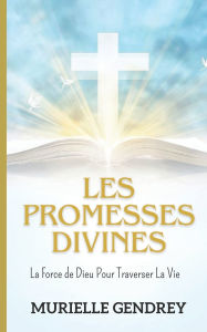 Title: Les Promesses Divines: La Force de Dieu Pour Traverser La Vie, Author: Murielle Gendrey