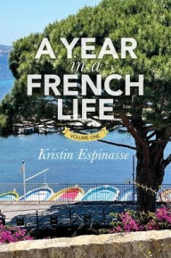 Title: A Year in a French Life: Volume One, Author: Kristin Espinasse