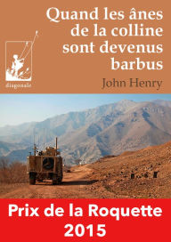 Title: Quand les ânes de la colline sont devenus barbus: Un roman d'aventures déroutant entre Belgique et Afghanistan, Author: John Henry