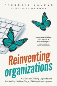 Title: Reinventing Organizations: A Guide to Creating Organizations Inspired by the Next Stage of Human Consciousness, Author: Frederic Laloux