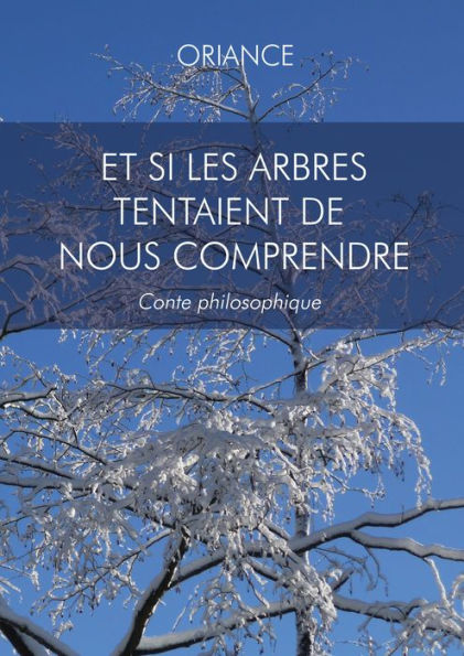 Et si les arbres tentaient de nous comprendre: Conte philisophique