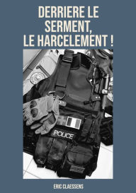 Title: DERRIERE LE SERMENT ! LE HARCELEMENT !, Author: Eric Claessens