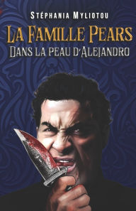 Title: La Famille Pears - Tome 3: Dans la peau d'Alejandro, Author: Stïphania Myliotou