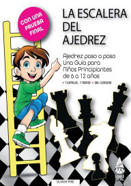 Title: La Escalera del Ajedrez: Ajedrez paso a paso. Una Guï¿½a para Niï¿½os Principiantes de 6 a 12 aï¿½os, Author: Olivier Pire