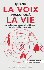 Title: Quand la VOIX s'accorde à la VIE, Author: Sophie Verbaeys-Reid