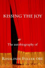 Kissing the Joy: The Autobiography of Rosalinde Fuller OBE