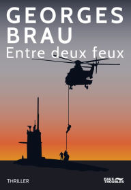 Title: Entre deux feux, Author: Georges Brau