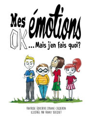 Title: Mes Emotions OK ! Mais j'en fais quoi ?: Bande Dessinée Educative pour enfants, Author: Fanny Bocquet