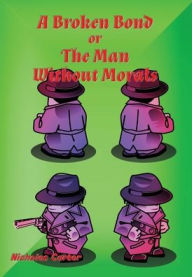 Title: A Broken Bond - Illustrated: The Man Without Morals, Author: Nicholas Carter
