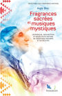 Fragrances Sacrées et Musiques Mystiques: Historique, description et utilisation de créations sonores et olfactives